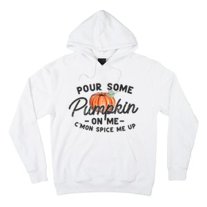 Pour Some Pumpkin On Me CMon Spice Me Up Funny Fall Autumn Hoodie