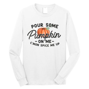 Pour Some Pumpkin On Me CMon Spice Me Up Funny Fall Autumn Long Sleeve Shirt