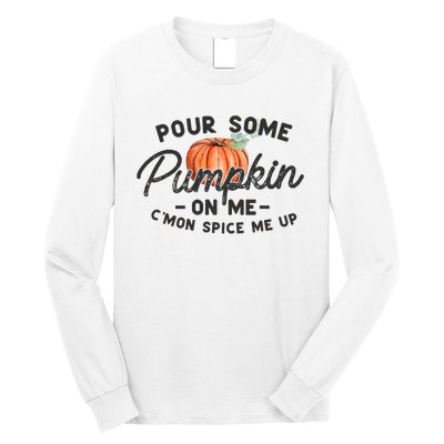 Pour Some Pumpkin On Me CMon Spice Me Up Funny Fall Autumn Long Sleeve Shirt