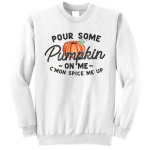 Pour Some Pumpkin On Me CMon Spice Me Up Funny Fall Autumn Sweatshirt