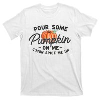 Pour Some Pumpkin On Me CMon Spice Me Up Funny Fall Autumn T-Shirt