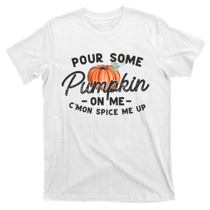 Pour Some Pumpkin On Me CMon Spice Me Up Funny Fall Autumn T-Shirt