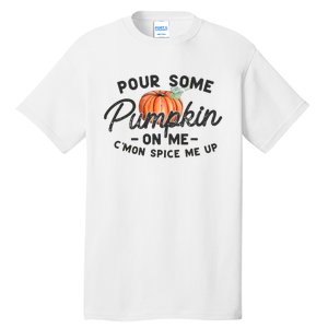 Pour Some Pumpkin On Me CMon Spice Me Up Funny Fall Autumn Tall T-Shirt