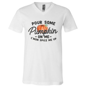 Pour Some Pumpkin On Me CMon Spice Me Up Funny Fall Autumn V-Neck T-Shirt