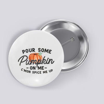 Pour Some Pumpkin On Me CMon Spice Me Up Funny Fall Autumn Button