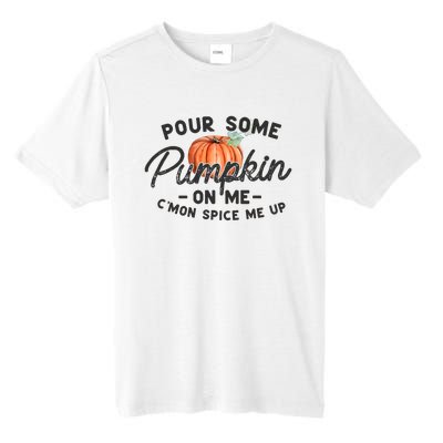 Pour Some Pumpkin On Me CMon Spice Me Up Funny Fall Autumn Tall Fusion ChromaSoft Performance T-Shirt