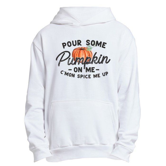 Pour Some Pumpkin On Me CMon Spice Me Up Funny Fall Autumn Urban Pullover Hoodie