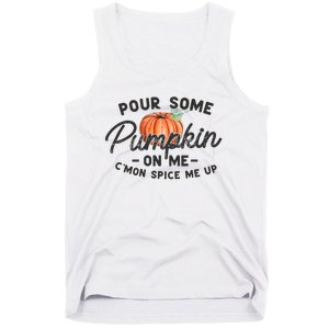 Pour Some Pumpkin On Me CMon Spice Me Up Funny Fall Autumn Tank Top