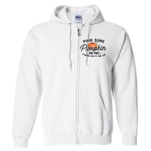 Pour Some Pumpkin On Me CMon Spice Me Up Funny Fall Autumn Full Zip Hoodie