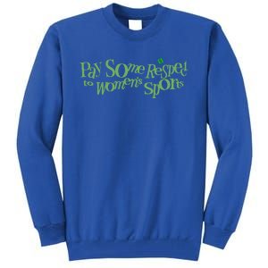 Pay Some Respect To Women Sports Tall Sweatshirt