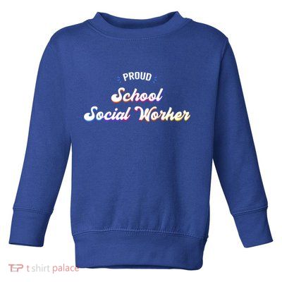 Proud School Social Worker Job Cool Gift Toddler Sweatshirt