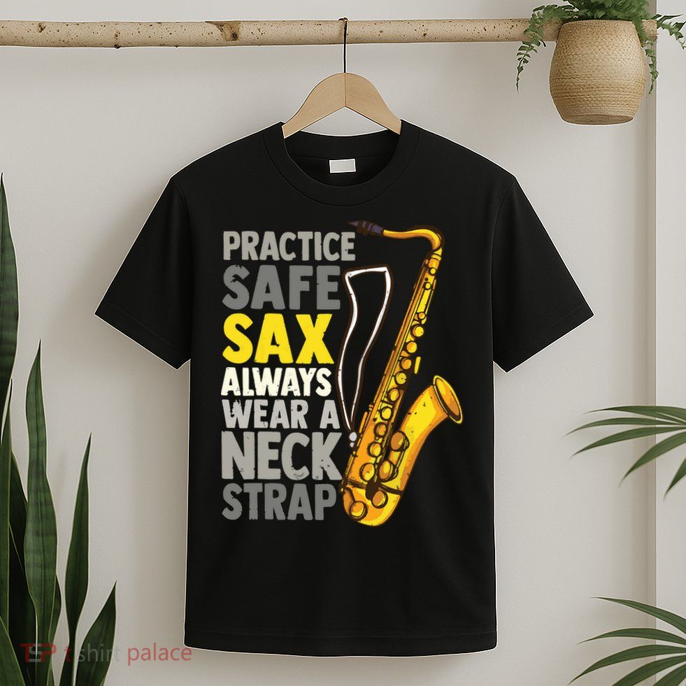 Practice Safe Sax Funny Saxophone Player Jazz Musician Gift T-Shirt