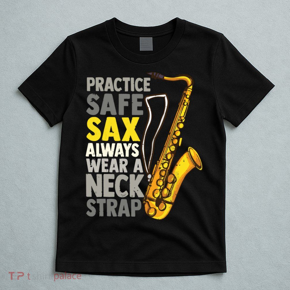 Practice Safe Sax Funny Saxophone Player Jazz Musician Gift T-Shirt