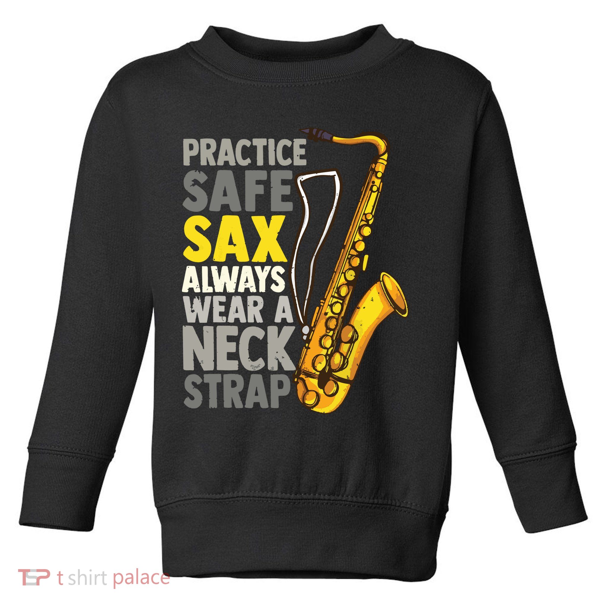 Practice Safe Sax Funny Saxophone Player Jazz Musician Gift Toddler Sweatshirt