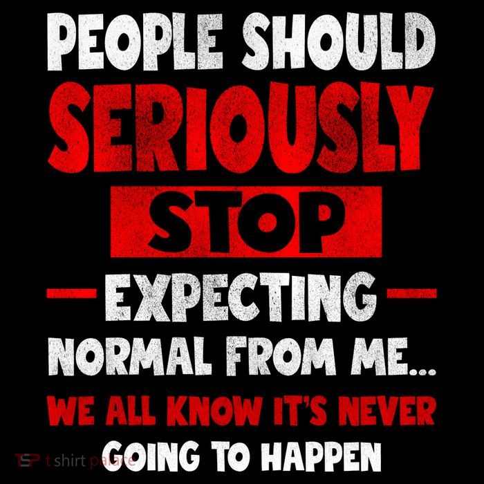 People Should Seriously Stop Expecting Novelty Sarcastic Funny T-Shirt