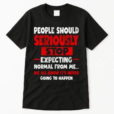 People Should Seriously Stop Expecting Novelty Sarcastic Funny Tall T-Shirt