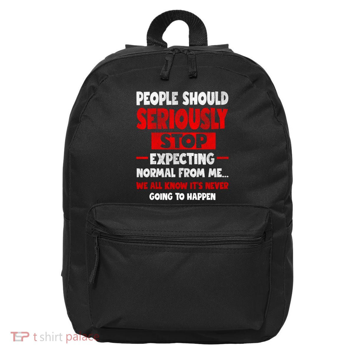 People Should Seriously Stop Expecting Novelty Sarcastic Funny 16 in Basic Backpack