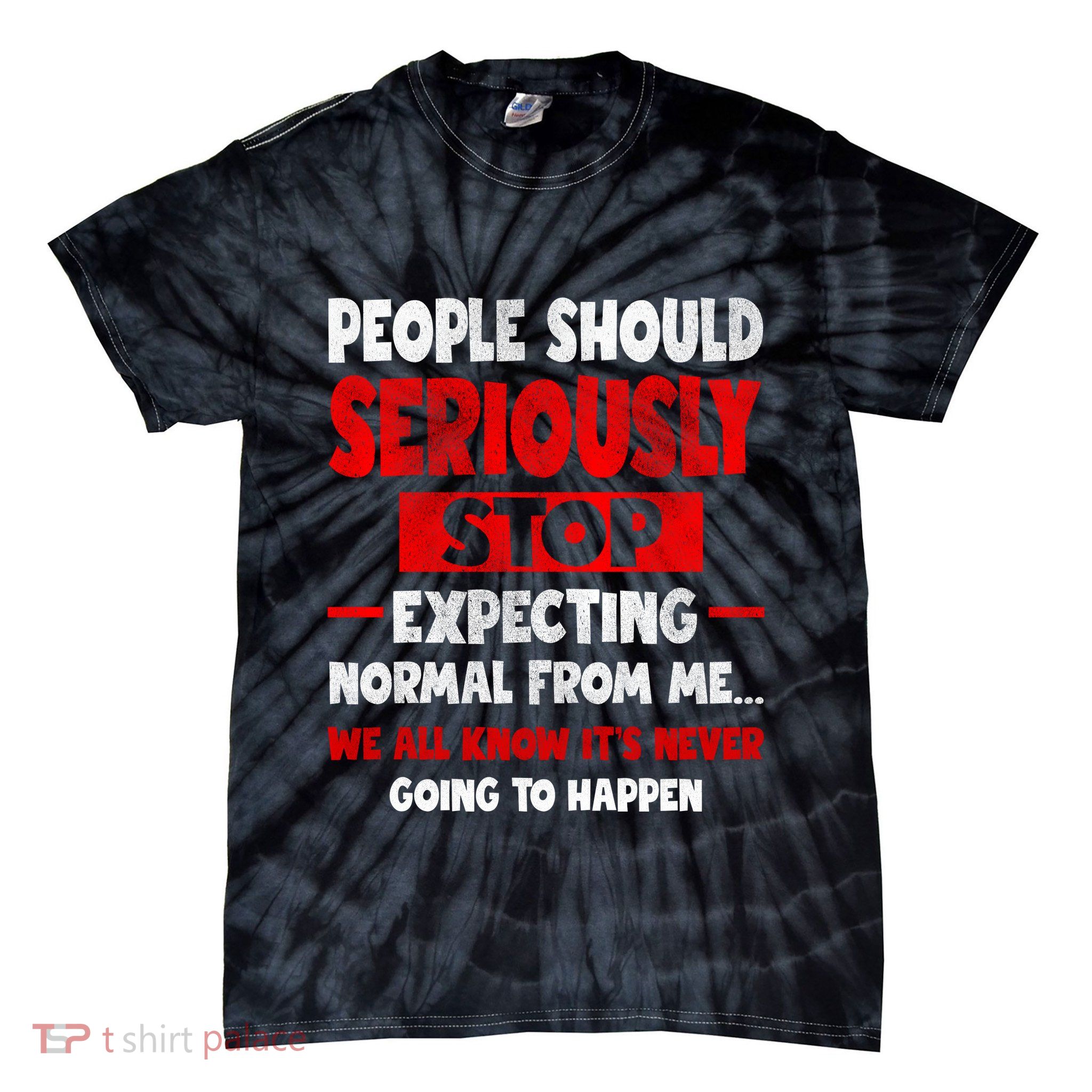 People Should Seriously Stop Expecting Novelty Sarcastic Funny Tie-Dye T-Shirt