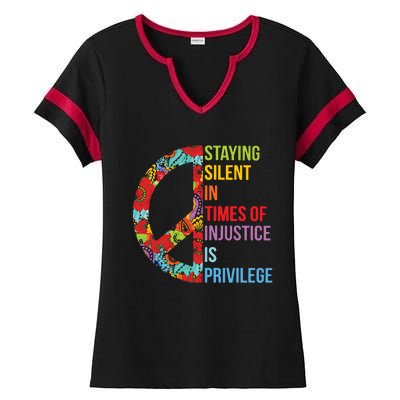 Peace Staying Silent In Times Of Injustice Is Privilege Ladies Halftime Notch Neck Tee