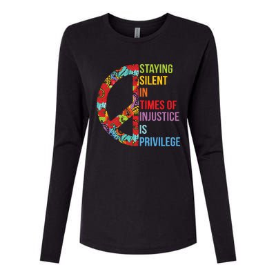 Peace Staying Silent In Times Of Injustice Is Privilege Womens Cotton Relaxed Long Sleeve T-Shirt