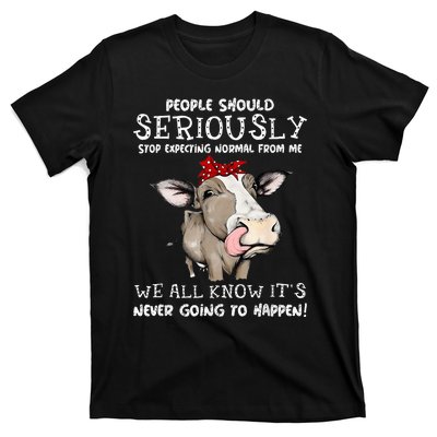 People Should Seriously Stop Expecting Normal From Me T-Shirt