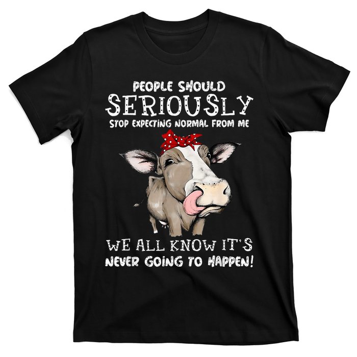 People Should Seriously Stop Expecting Normal From Me T-Shirt