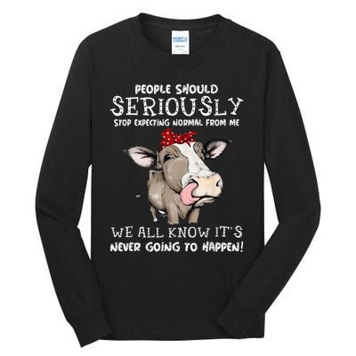 People Should Seriously Stop Expecting Normal From Me Tall Long Sleeve T-Shirt