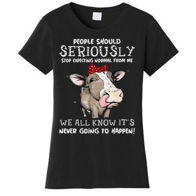 People Should Seriously Stop Expecting Normal From Me Women's T-Shirt