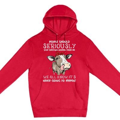 People Should Seriously Stop Expecting Normal From Me Premium Pullover Hoodie