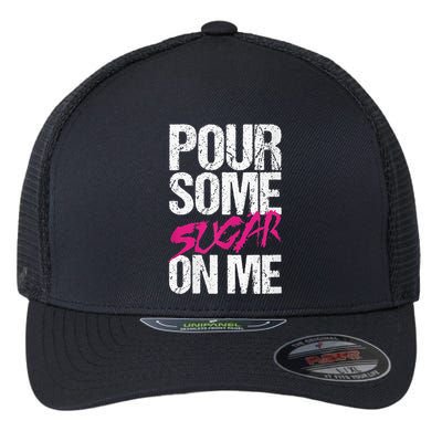 Pour Some Sugar On Me Flexfit Unipanel Trucker Cap