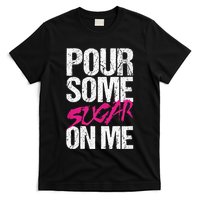 Pour Some Sugar On Me T-Shirt