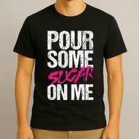 Pour Some Sugar On Me T-Shirt