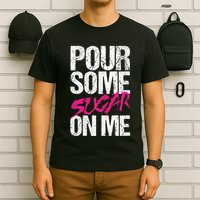 Pour Some Sugar On Me T-Shirt