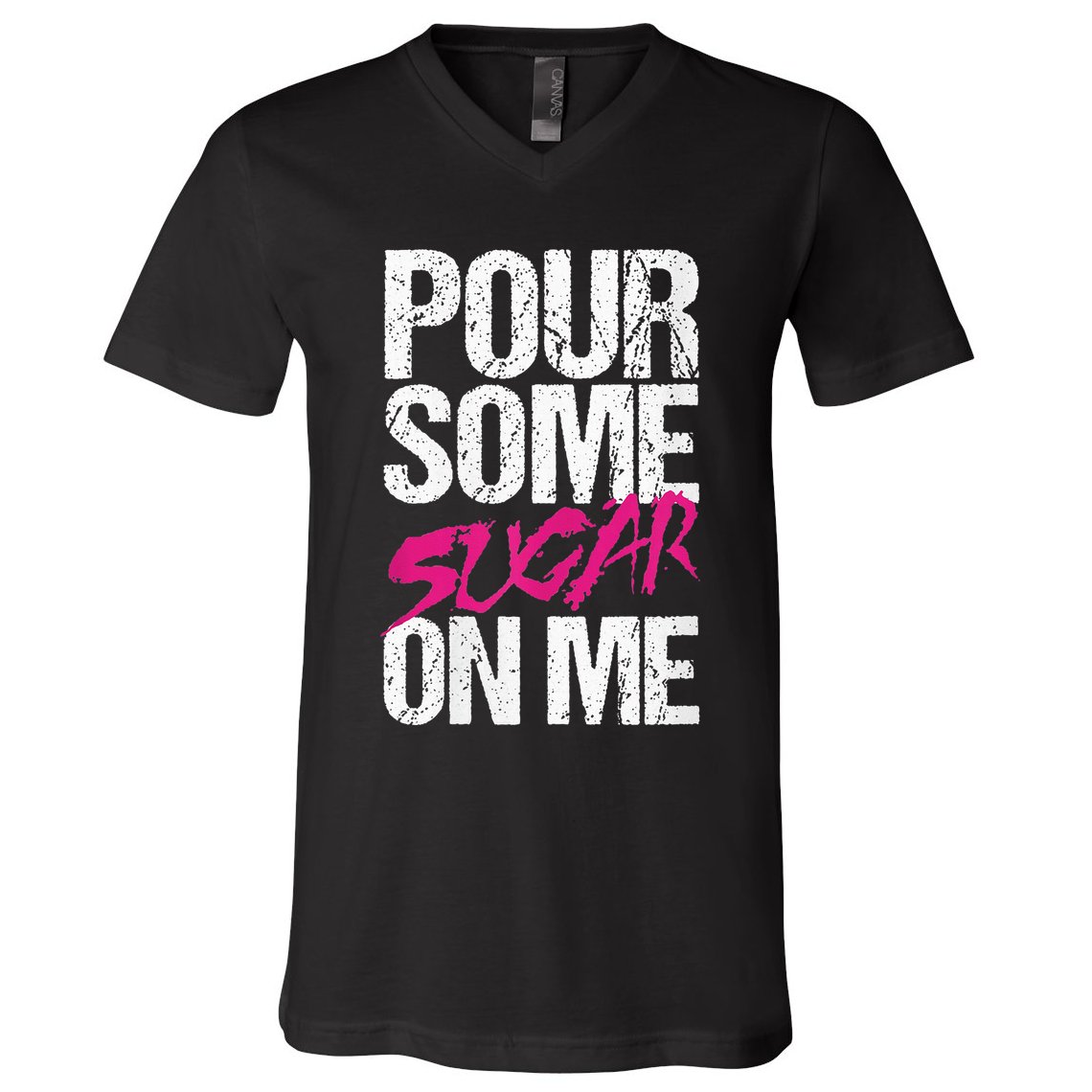 Pour Some Sugar On Me V-Neck T-Shirt