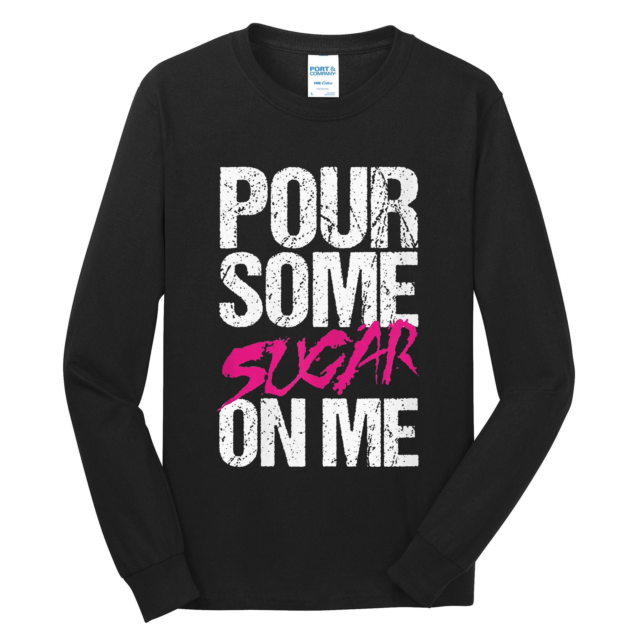 Pour Some Sugar On Me Tall Long Sleeve T-Shirt