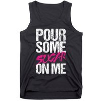 Pour Some Sugar On Me Tank Top