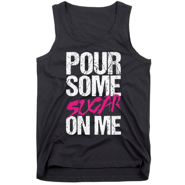 Pour Some Sugar On Me Tank Top