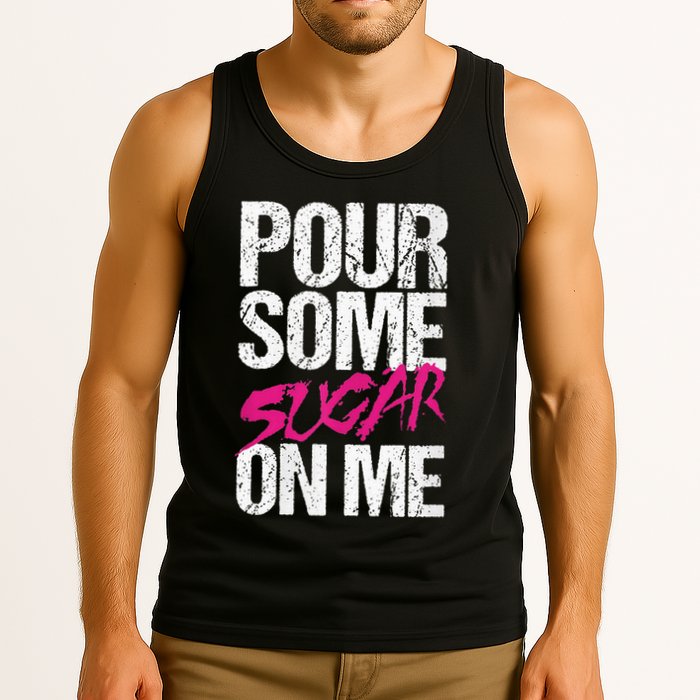 Pour Some Sugar On Me Tank Top