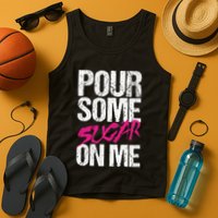 Pour Some Sugar On Me Tank Top