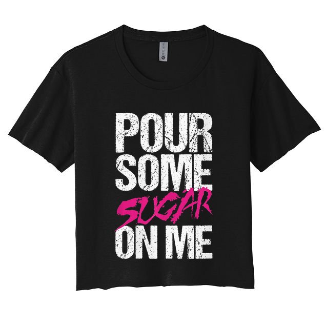 Pour Some Sugar On Me Crop Top