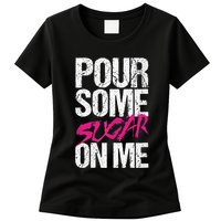 Pour Some Sugar On Me Womens T-Shirt
