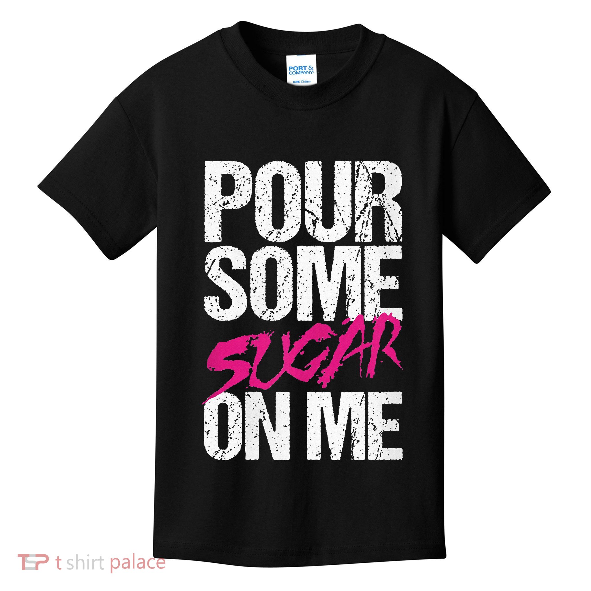 Pour Some Sugar On Me Kids T-Shirt