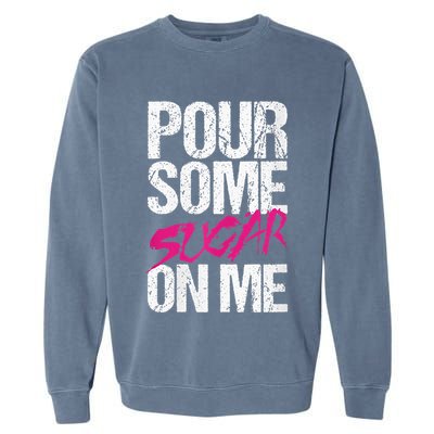 Pour Some Sugar On Me Garment-Dyed Sweatshirt