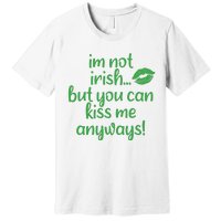 Plus Size St Patrick's Day Shirt, I'm Not Irish But You Can Kiss Me Anyway Premium T-Shirt