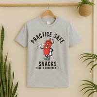 Practice Safe Snacks Use A Condiment Funny Offensive T-Shirt