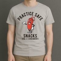 Practice Safe Snacks Use A Condiment Funny Offensive T-Shirt