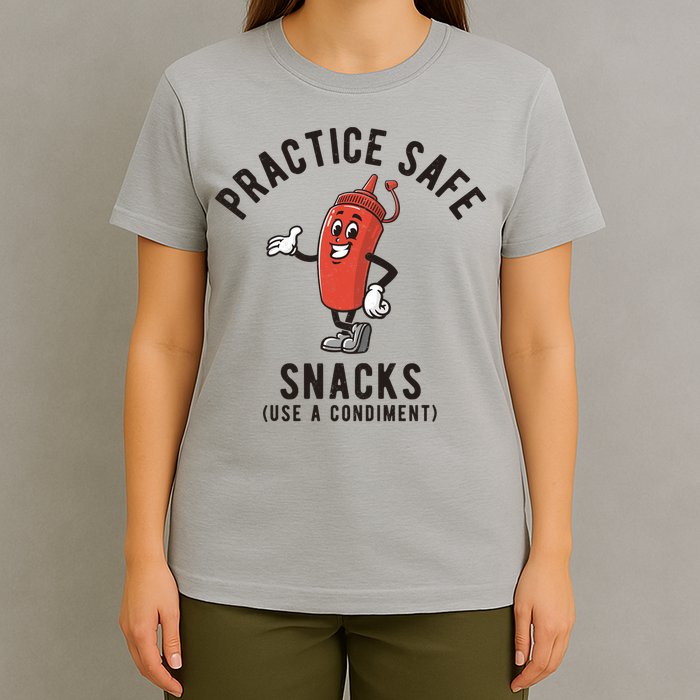 Practice Safe Snacks Use A Condiment Funny Offensive T-Shirt