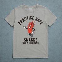 Practice Safe Snacks Use A Condiment Funny Offensive T-Shirt
