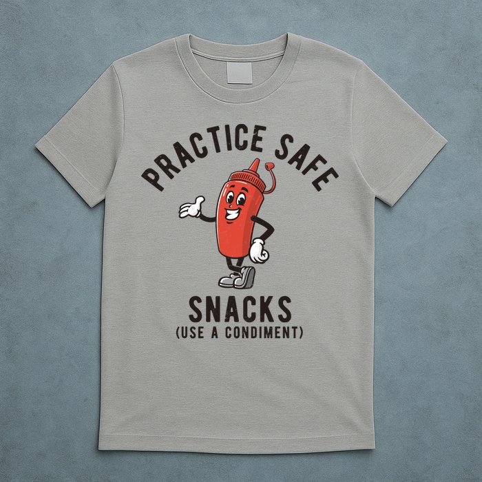 Practice Safe Snacks Use A Condiment Funny Offensive T-Shirt