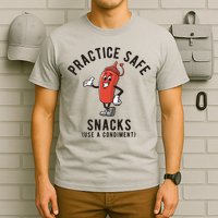 Practice Safe Snacks Use A Condiment Funny Offensive T-Shirt